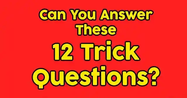Can You Answer These All These Trick Questions In Under 6 Minutes?
